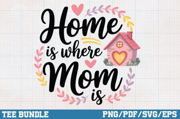 Home is Where Mom Is: A Heartfelt Graphic Design Asset for Crafts & Branding
