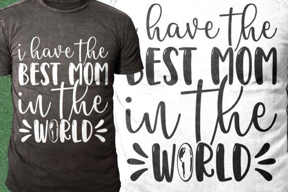 I Have the Best Mom in the World Design – A Graphic for Crafts and Gifting