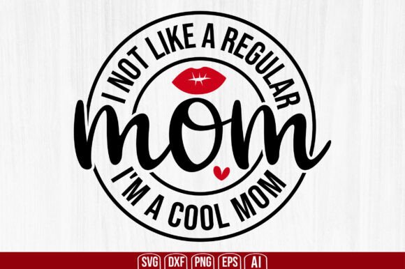 I’m Not Like a Regular Mom, I’m a Cool Mom – Graphics for Crafters