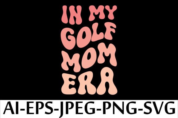 In My Golf Mom Era T-Shirt Design: A Graphics Asset for Crafts & Merch