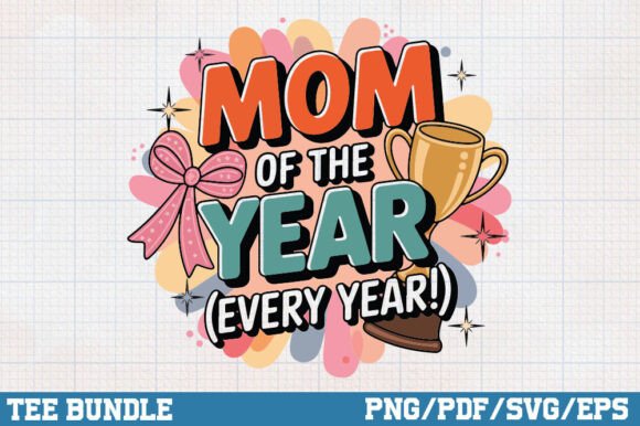 Mom of the Year, Every Year, Mothers Day Graphics and Crafts