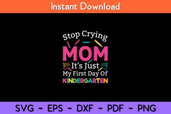Stop Crying Mom It's Just My First Day: A Versatile Graphic Design Asset for Crafts and Branding